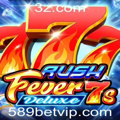 Descubra o Mundo Emocionante de RushFever7sDeluxe com 589bet