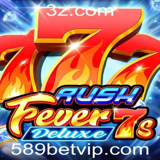 Descubra o Mundo Emocionante de RushFever7sDeluxe com 589bet